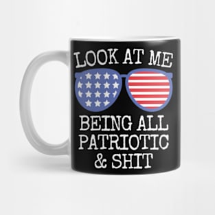 4th Of July Look At Me Being All Patriotic & shit Funny Sarcastic Mug